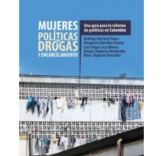 Mujeres, políticas de drogas y encarcelamiento: Una guía para la reforma de políticas en Colombia